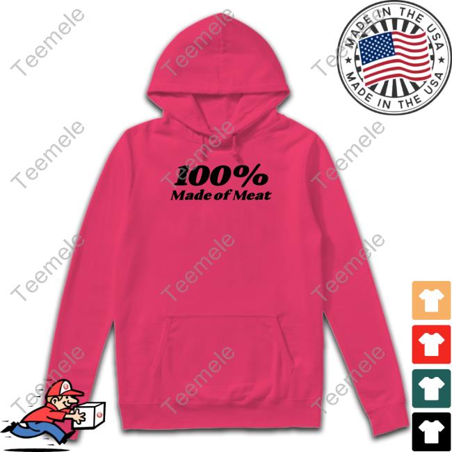 100% Made Of Meat Hoodie Chaoticneutralapparel Merch